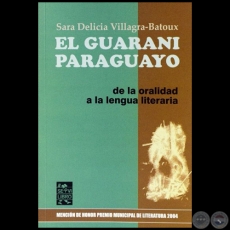 EL GUARAN PARAGUAYO:  DE LA ORALIDAD A LA LENGUA LITERARIA - Autora: SARA DELICIA VILLAGRA-BATOUX - Ao 2016